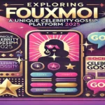 Exploring Fauxmoi: A Unique Celebrity Gossip Platform 2025