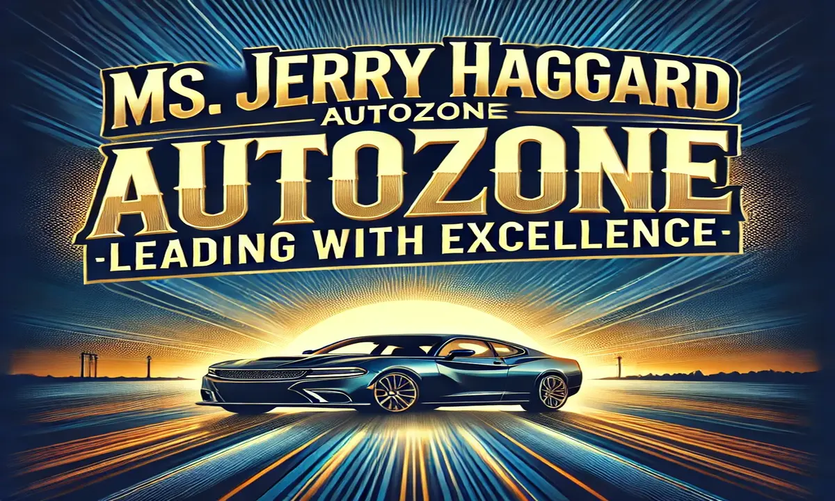 Ms. Jerry Haggard AutoZone: Leading with Excellence