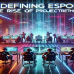 Redefining Esports: The Rise of projectrethink.org 2025 Redefining Esports: The Rise of projectrethink.org