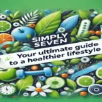 SimplySeven.net: Your Ultimate Guide to a Healthier Lifestyle