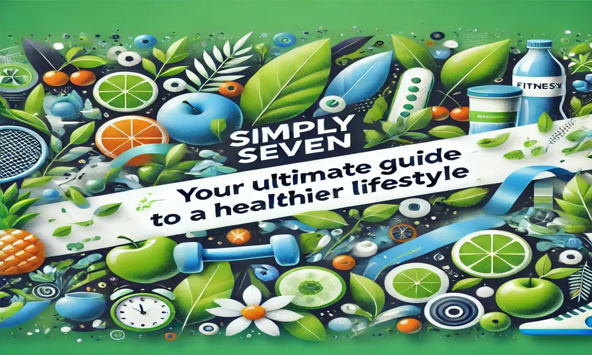 SimplySeven.net: Your Ultimate Guide to a Healthier Lifestyle