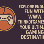 Explore Endless Fun with WWW. ThinkOfGamesCom: Your Ultimate Gaming Destination