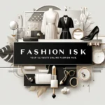 Fashionisk.com: Your Ultimate Online Fashion Hub