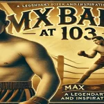 Max Baer at 103: A Legendary Boxer and Inspirational Icon