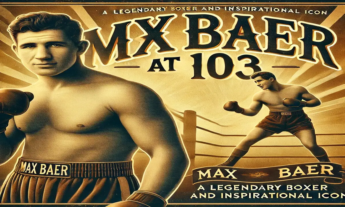 Max Baer at 103: A Legendary Boxer and Inspirational Icon