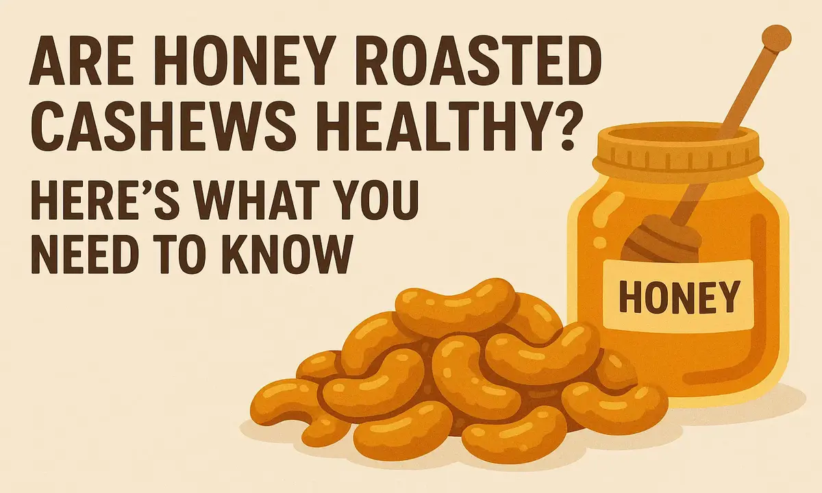 Are Honey Roasted Cashews Healthy? Here's What You Need to Know