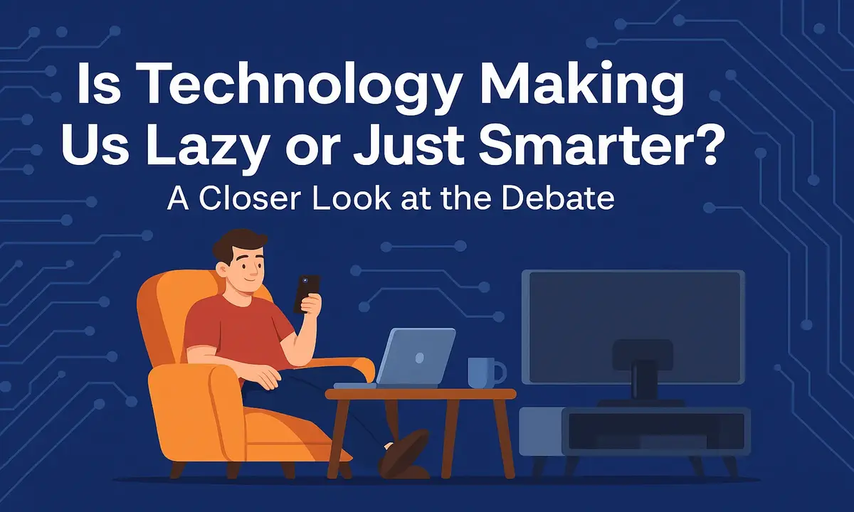 Is Technology Making Us Lazy or Just Smarter