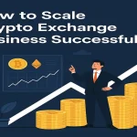 How to Scale Crypto Exchange Business Successfully 2025