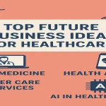 Top 10 Future Business Ideas for Healthcare