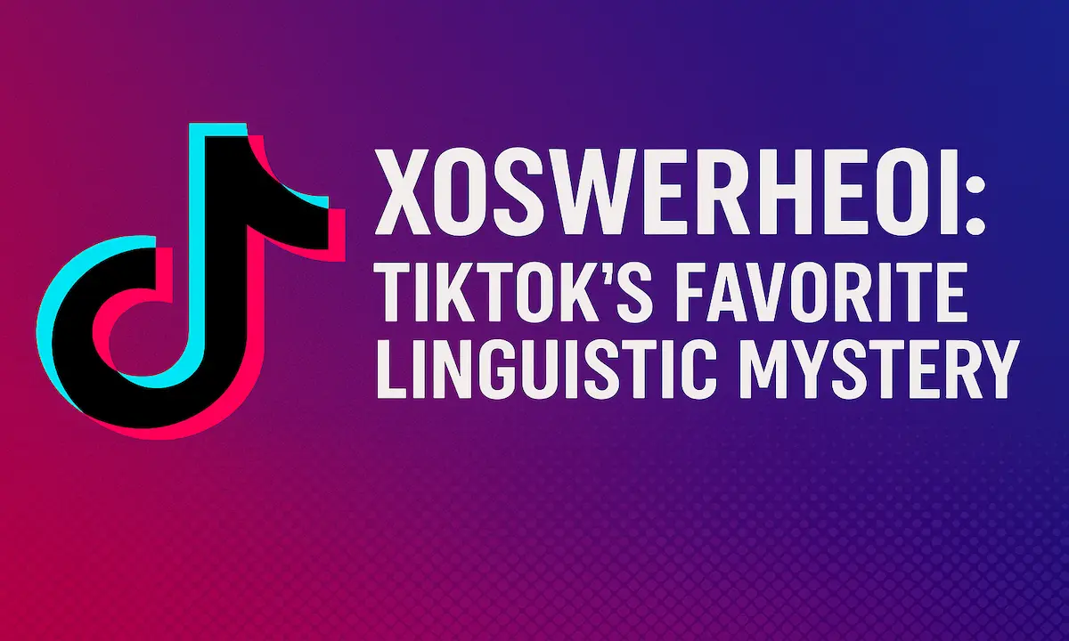 Xoswerheoi: TikTok's Favorite Linguistic Mystery