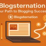 Blogsternation: Your Path to Blogging Success In 2025