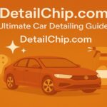 DetailChip.com: Your Ultimate Car Detailing Guide 2025