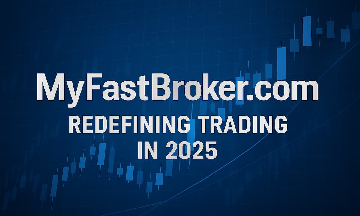 MyFastBroker.com: Redefining Trading in 2025