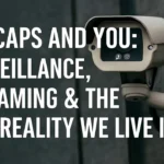 CamCaps and You Surveillance, Streaming & the New Reality We Live In