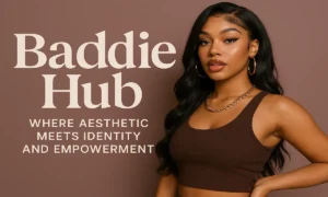 Baddie Hub Where Aesthetic Meets Identity and Empowerment