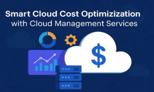 Smart Cloud Cost Optimization with Cloud Management Services 2025