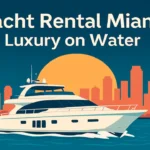 Ultimate Guide to Yacht Rental Miami Luxury on Water
