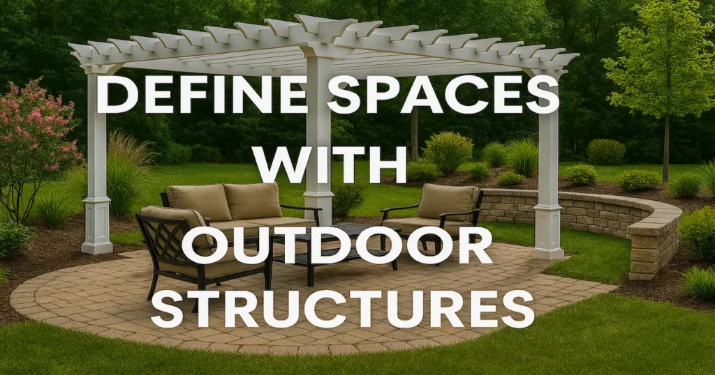 Define Spaces with Outdoor Structures