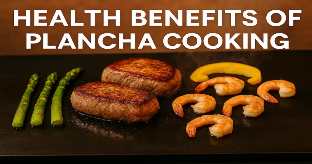 Health Benefits of Plancha Cooking