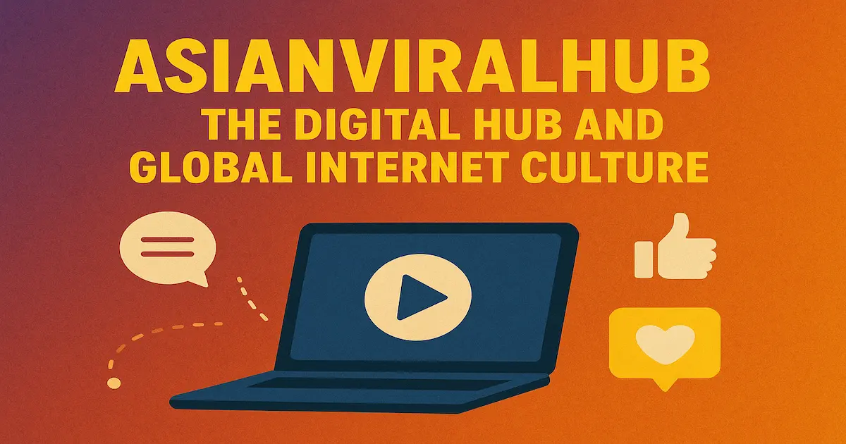 asianviralhub-the-digital-hub-and-global-internet-culture