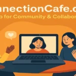 ConnectionCafe.com: A Digital Hub of Community and Collaboration ConnectionCafe.com: A Digital Hub of Community and Collaboration