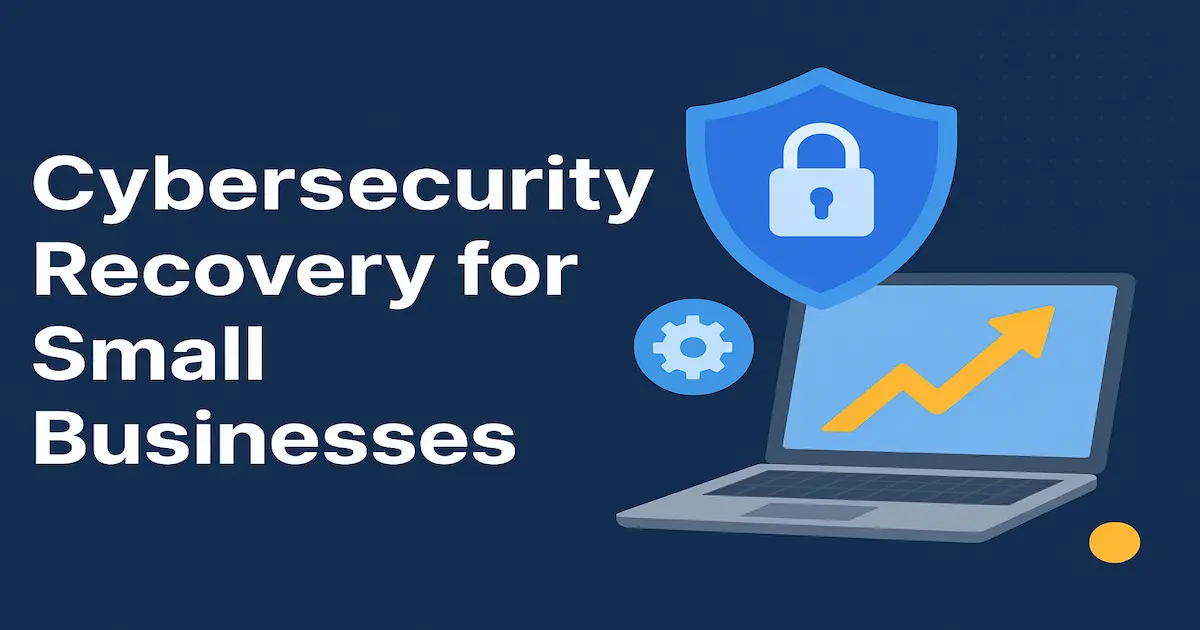 How to Recover from a Cyber-Attack: A Complete Guide for Small Businesses