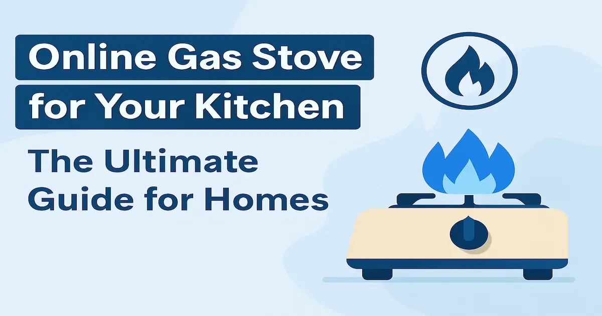 Online Gas Stove for Your Kitchen: The Ultimate Guide for Homes
