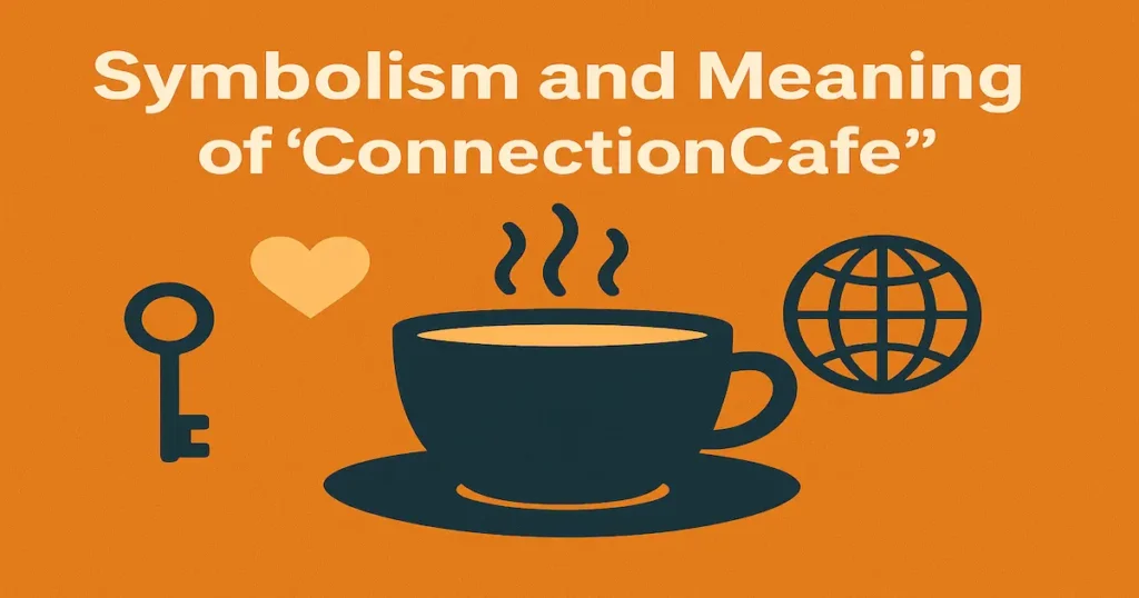 Symbolism and Meaning of “ConnectionCafe”