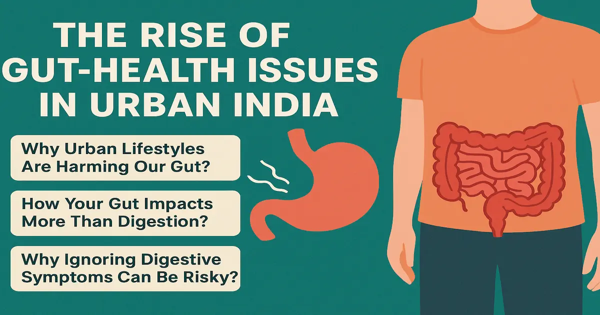 The Rise of Gut-Health Issues in Urban India: A Complete Guide 2025