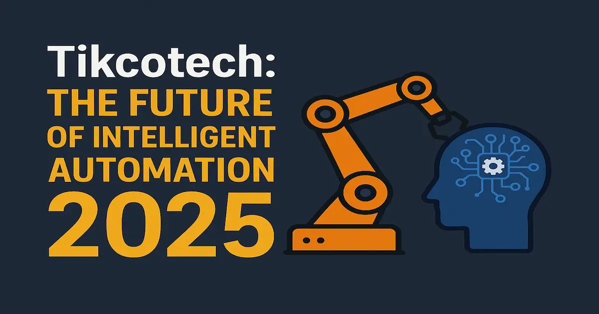 Tikcotech: The Future of Intelligent Automation 2025