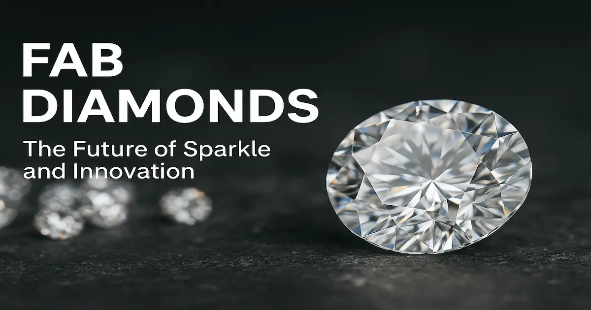 Fab Diamonds The Future of Sparkle and Innovation