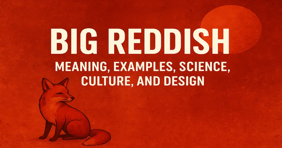 Big Reddish: Meaning, Examples, Science, Culture, and Design