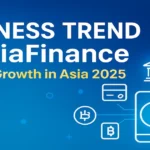 Business Trend FTasiaFinance: Driving the Future of Fintech in Asia 2025 Business Trend FTasiaFinance: Driving the Future of Fintech in Asia 2025