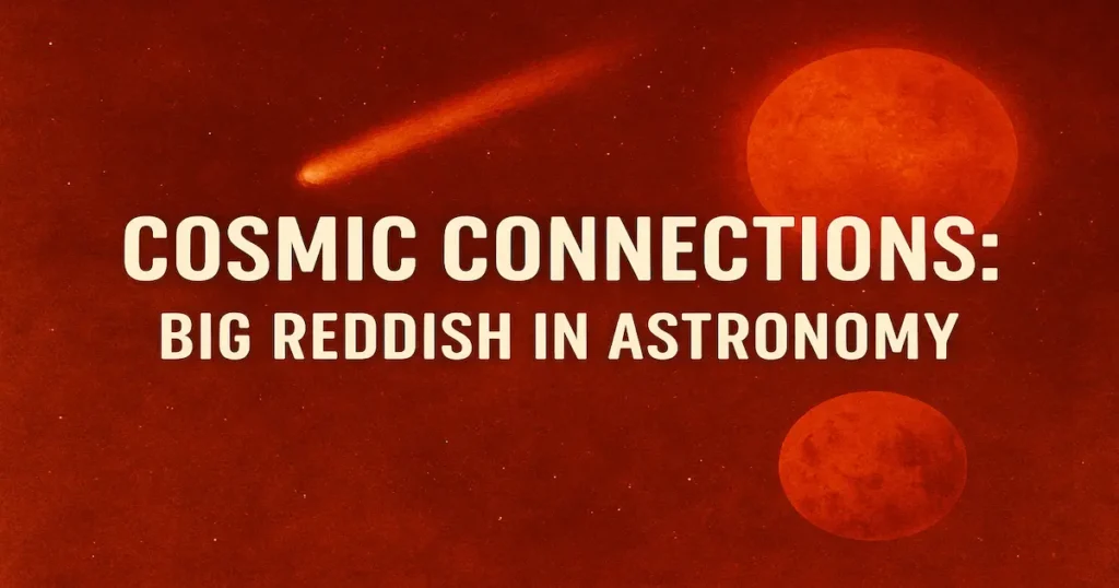 Cosmic Connections: Big Reddish in Astronomy