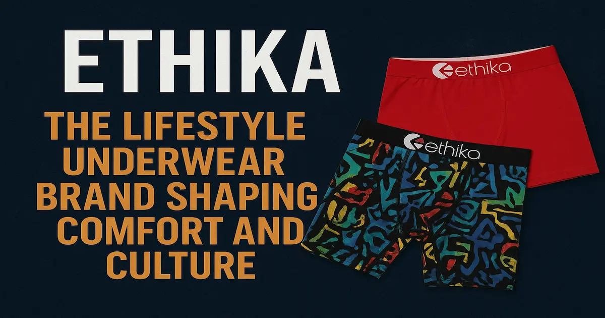 ethika-redefining-comfort-in-underwear-fashion-2025