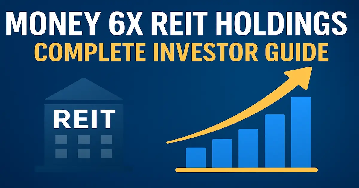 Money 6X REIT Holdings: Complete Investor Guide