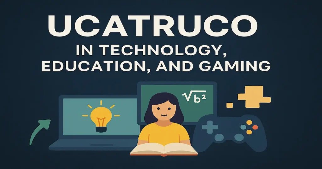 Ucatruco in Technology, Education, and Gaming
