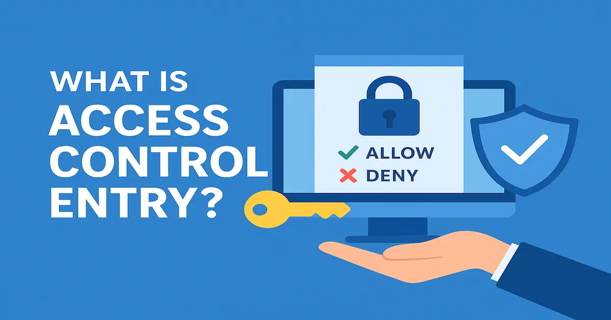 What Is Access Control Entry: A Complete Guide for Digital Security