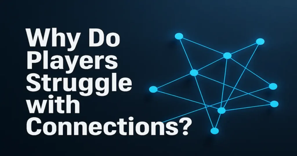 Why Do Players Struggle with Connections?